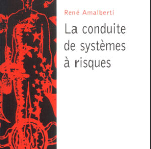 La conduite des systèmes à risques – René AMALBERTI